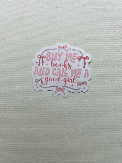 Buy Me Books and Call Me a Good Girl Sticker