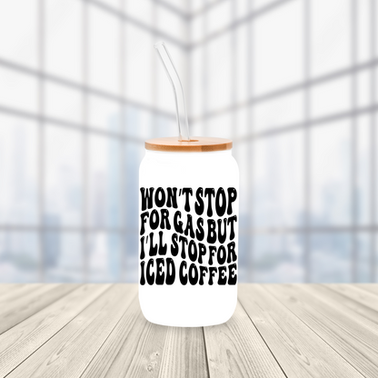 Won't Stop for Gas 16oz Glass Cup