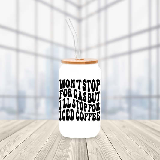 Won't Stop for Gas 16oz Glass Cup