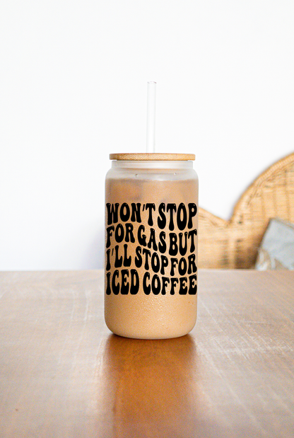 Won't Stop for Gas 16oz Glass Cup